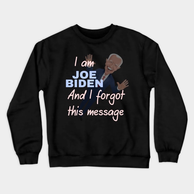 I am joe biden and i forgot this message Crewneck Sweatshirt by à la mode !